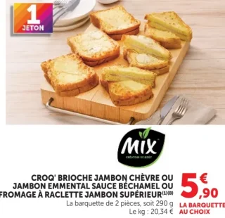 CROQ' BRIOCHE JAMBON CHÈVRE OU JAMBON EMMENTAL SAUCE BÉCHAMEL OU FROMAGE À RACLETTE JAMBON SUPÉRIEUR Mix