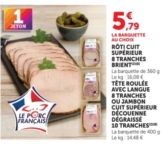 Rôti cuit supérieur 8 tranches Brient ou Tête roulée avec langue 8 tranches ou Jambon cuit supérieur découenné dégraissé 10 tranches