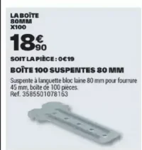 Semin Boîte 100 suspentes 80 mm