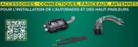 Accessoires : Connectiques, faisceaux, antennes pour l'installation de l'autoradio et des haut-parleurs