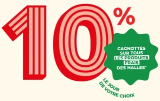 10% cagnottés sur tous les produits frais des halles le jour de votre choix