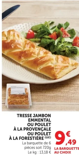 TRESSE JAMBON EMMENTAL OU POULET À LA PROVENÇALE OU POULET À LA FORESTIÈRE