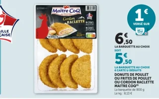 Donuts de poulet, frites de poulet ou cordon raclette Maître CoQ