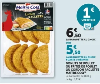 Donuts de poulet ou Frites de poulet ou Cordon raclette Maître Coq
