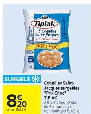 Coquilles Saint-Jacques surgelées "Prix Choc" TIPIAK À la Bretonne, Fondue de Poireaux ou à la Normande, par 5, 450 g.